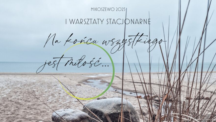 IV warsztaty stacjonarne NA KOŃCU WSZYSTKIEGO JEST MIŁOŚĆ 1 m202512