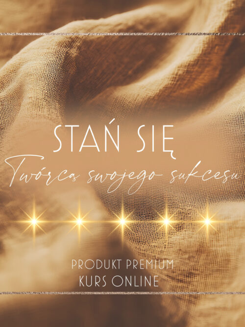 STAŃ SIĘ TWÓRCĄ SWOJEGO SUKCESU - KURS ONLINE