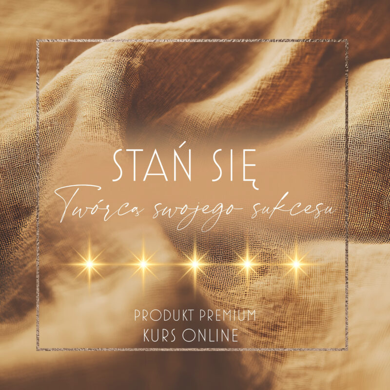 STAŃ SIĘ TWÓRCĄ SWOJEGO SUKCESU - KURS ONLINE