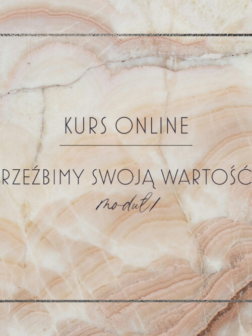 rzeźbimy swoją wartość Kurs online - RZEŹBIMY SWOJĄ WARTOŚĆ