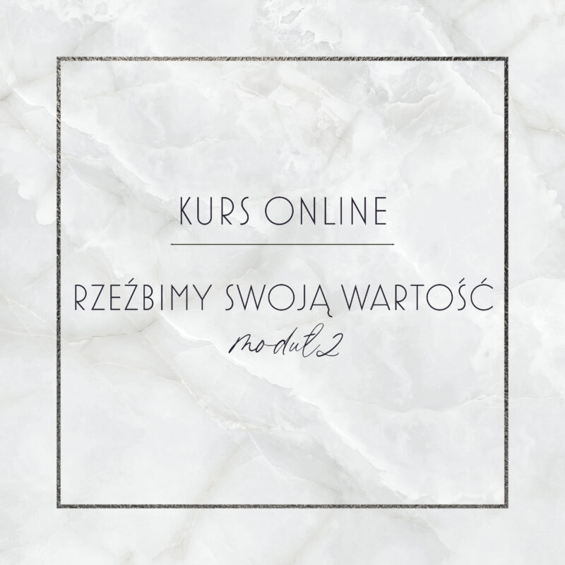 Kurs online - RZEŹBIMY SWOJĄ WARTOŚĆ moduł II